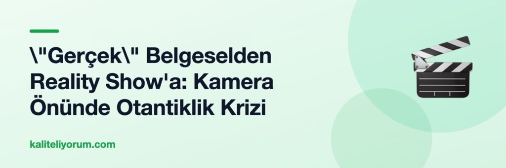 \"Gerçek\" Belgeselden Reality Show'a: Kamera Önünde Otantiklik Krizi