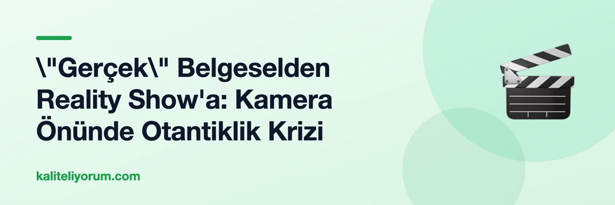 \"Gerçek\" Belgeselden Reality Show'a: Kamera Önünde Otantiklik Krizi