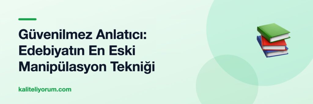 Güvenilmez Anlatıcı: Edebiyatın En Eski Manipülasyon Tekniği